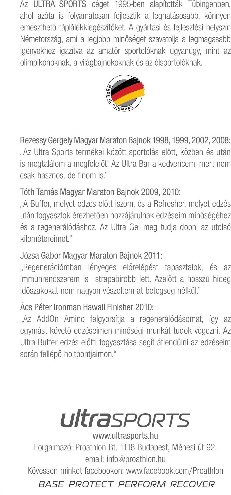 élsportolóknak. Rezessy Gergely Magyar Maraton Bajnok 1998, 1999, 2002, 2008: Az Ultra Sports termékei között sportolás előtt, közben és után is megtalálom a megfelelőt!