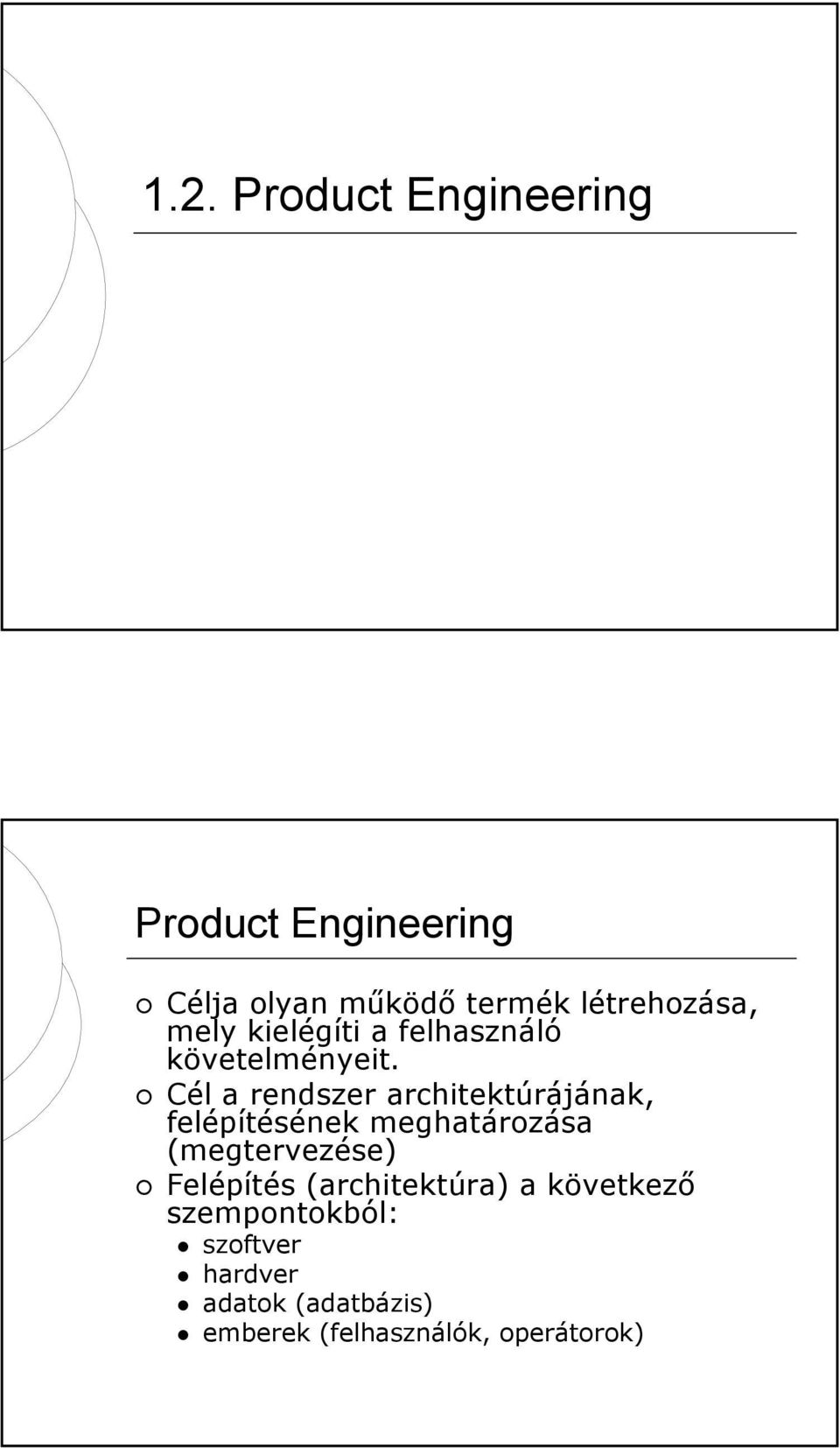 Cél a rendszer architektúrájának, felépítésének meghatározása (megtervezése)