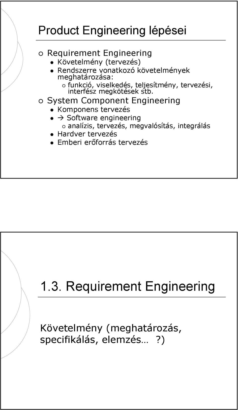 System Component Engineering Komponens tervezés Software engineering analízis, tervezés, megvalósítás,