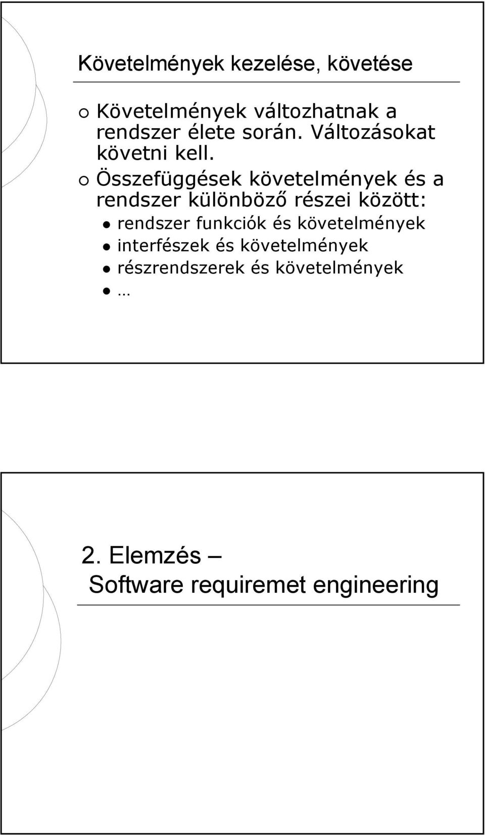 Összefüggések követelmények és a rendszer különböző részei között: rendszer