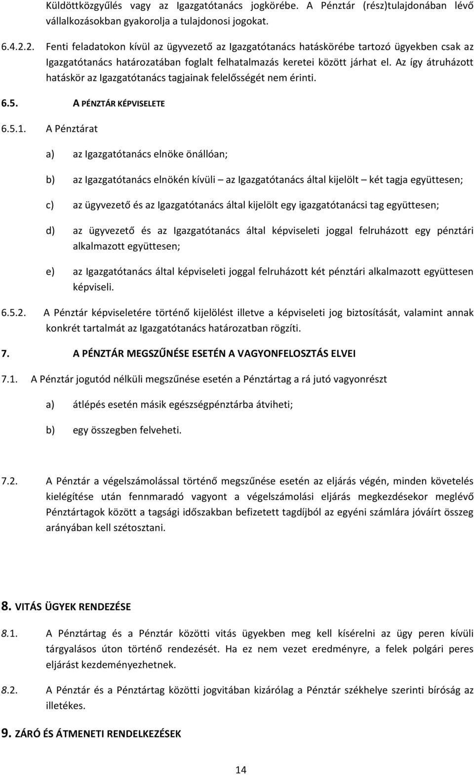 Az így átruházott hatáskör az Igazgatótanács tagjainak felelősségét nem érinti. 6.5. A PÉNZTÁR KÉPVISELETE 6.5.1.