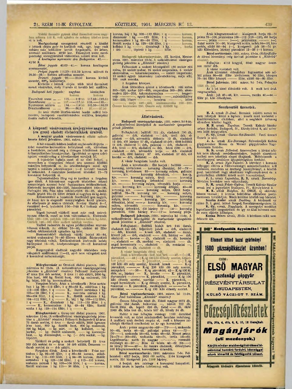 Finomított szesz mezőgazdasági szeszgyáraktól változatlan szilárd áron kelt. A kontingens nyersszesz ára Budapesten 42. 42-50 K. Bécsi jegyzés. 40.60 41. korona kontingens nyersszeszért.