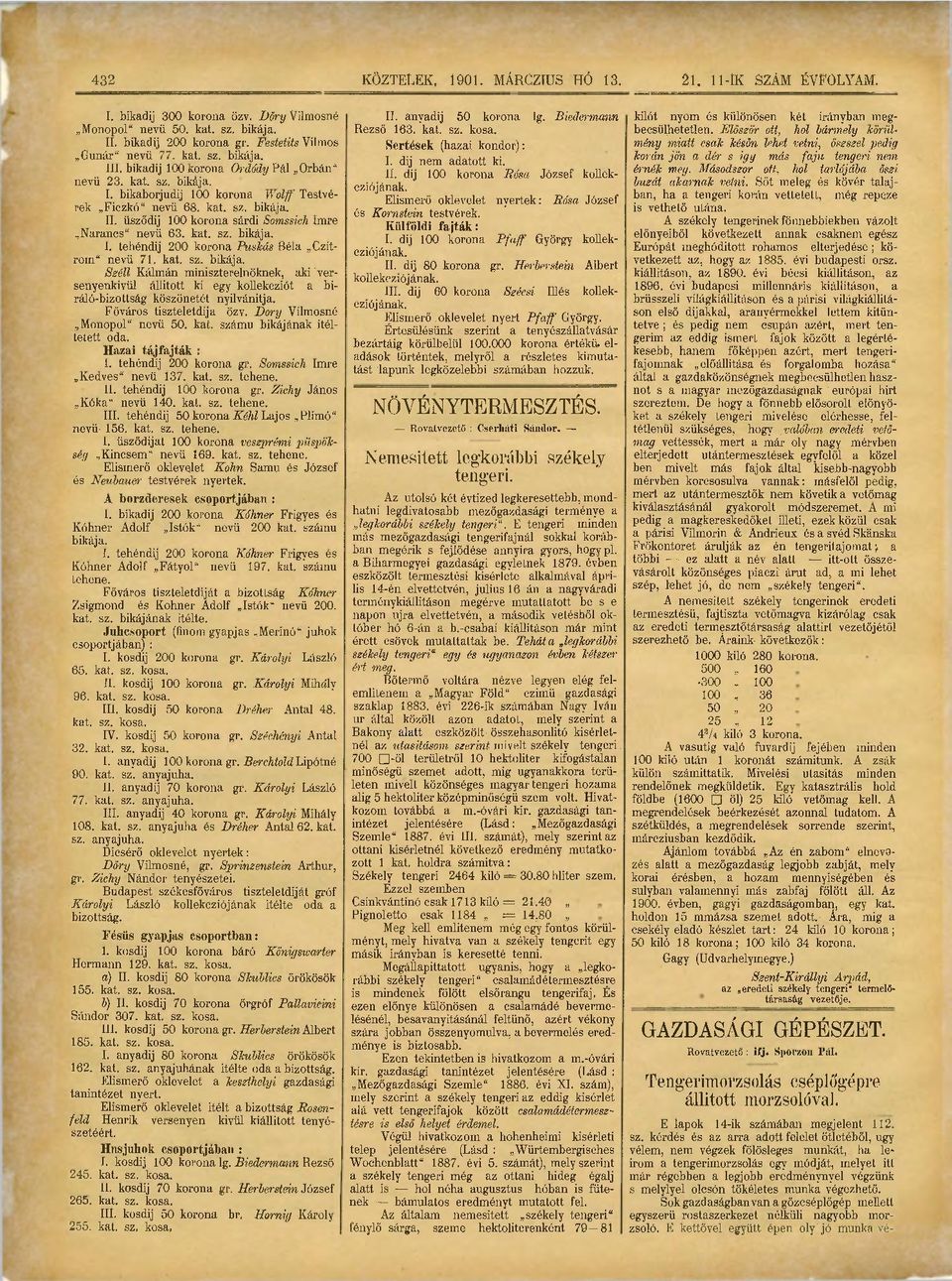 kat. sz. bikája. I. tehéndij 200 korona Puskás Béla Czitrom" nevü 71. kat. sz. bikája. Széli Kálmán miniszterelnöknek, aki'versenyenkivül állított ki egy kollekcziót a biráló-bizottság köszönetét nyilvánítja.