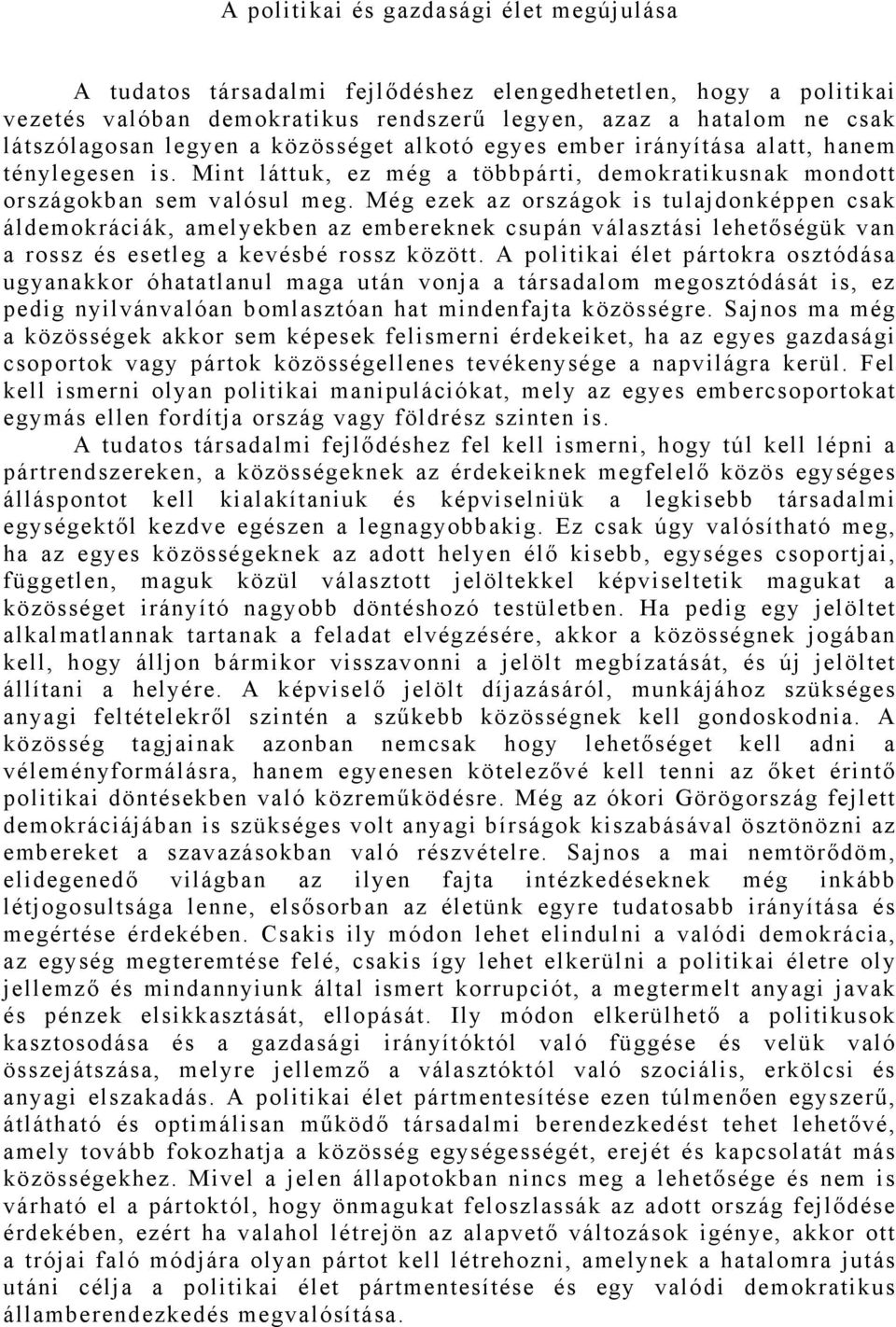 Még ezek az országok is tulajdonképpen csak áldemokráciák, amelyekben az embereknek csupán választási lehetőségük van a rossz és esetleg a kevésbé rossz között.