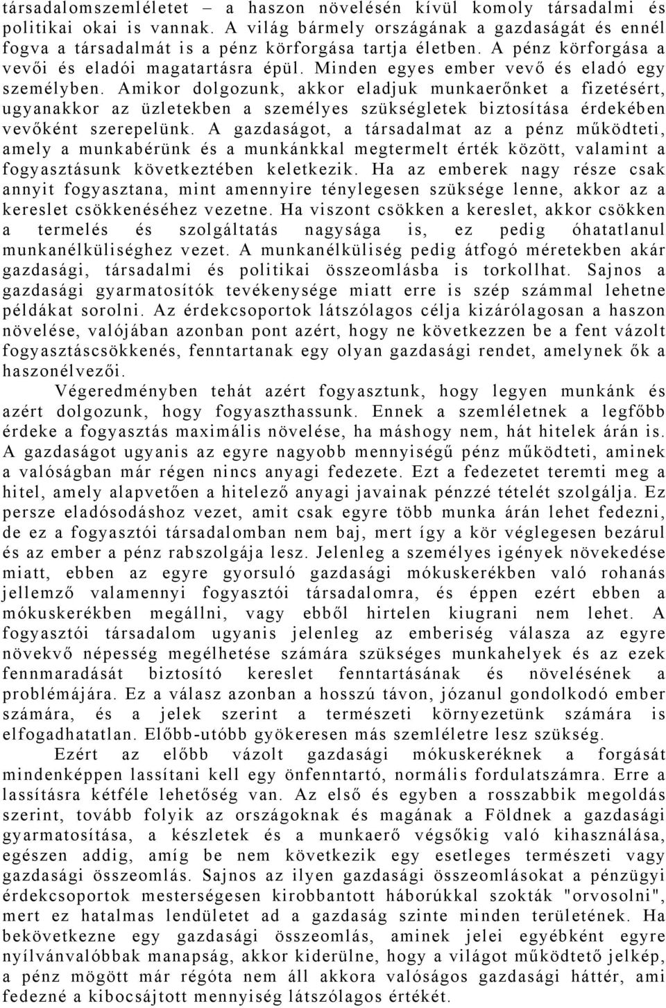 Amikor dolgozunk, akkor eladjuk munkaerőnket a fizetésért, ugyanakkor az üzletekben a személyes szükségletek biztosítása érdekében vevőként szerepelünk.