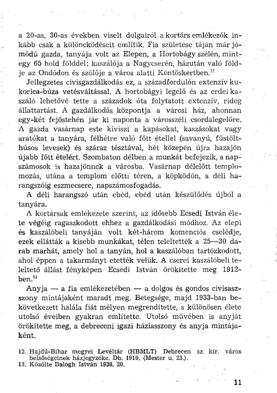 Köntöskertben. 12 Jellegzetes civisgazdálkodás ez, a századfordulón extenzív kukorica-búza vetésváltással.