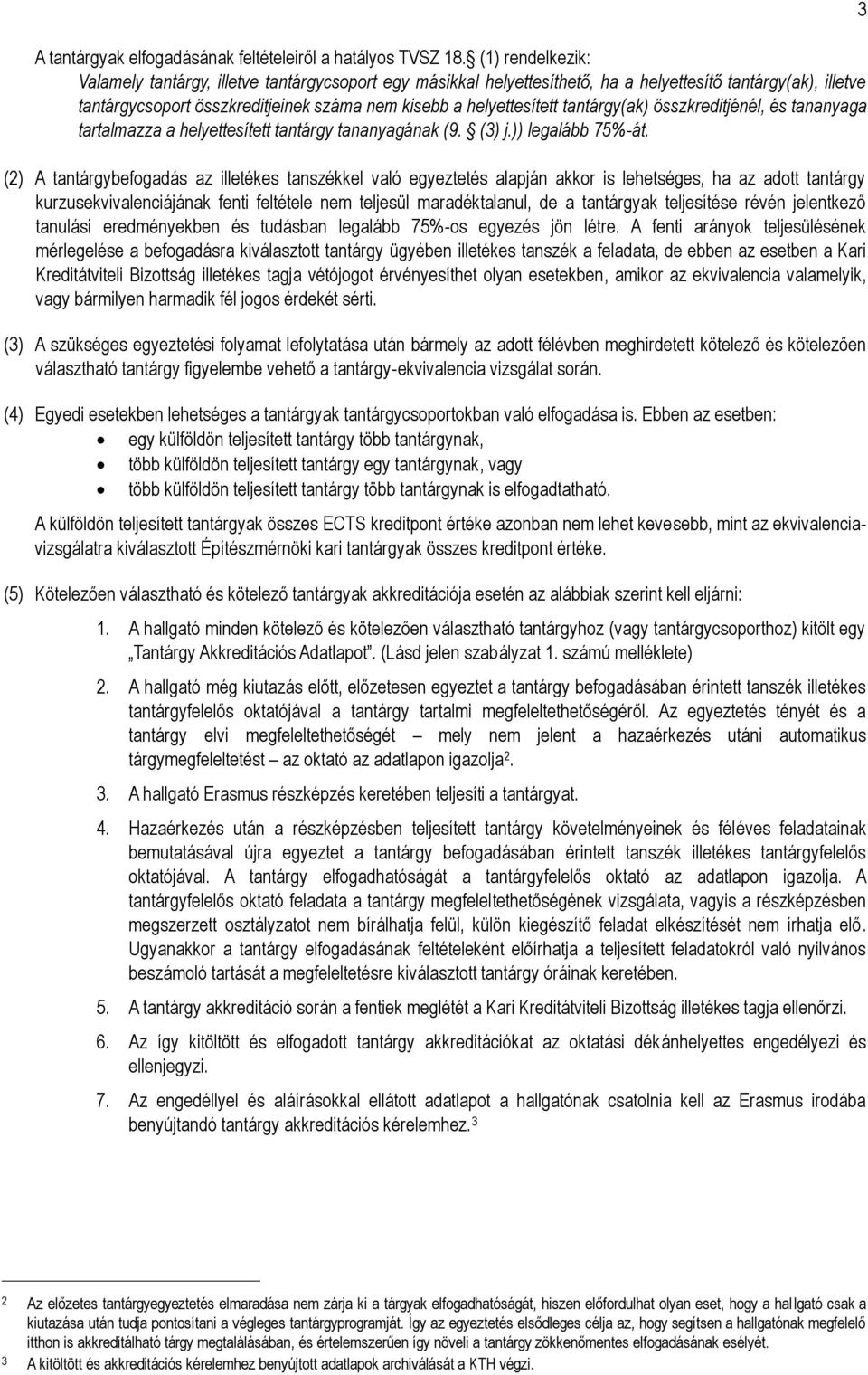 tantárgy(ak) összkreditjénél, és tananyaga tartalmazza a helyettesített tantárgy tananyagának (9. (3) j.)) legalább 75%-át.