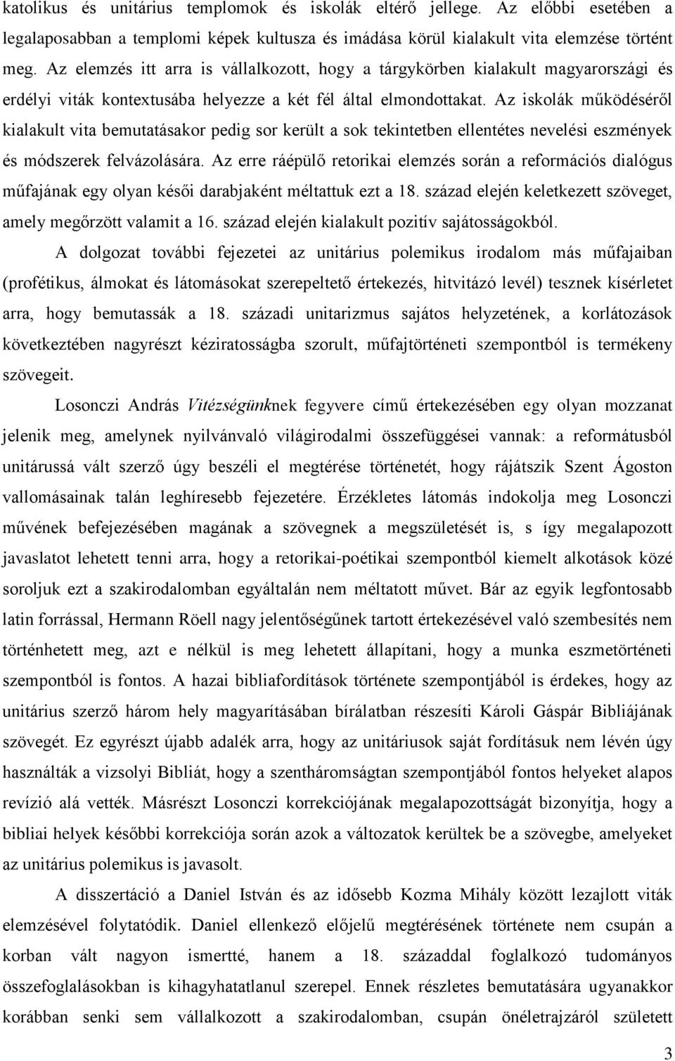 Az iskolák működéséről kialakult vita bemutatásakor pedig sor került a sok tekintetben ellentétes nevelési eszmények és módszerek felvázolására.