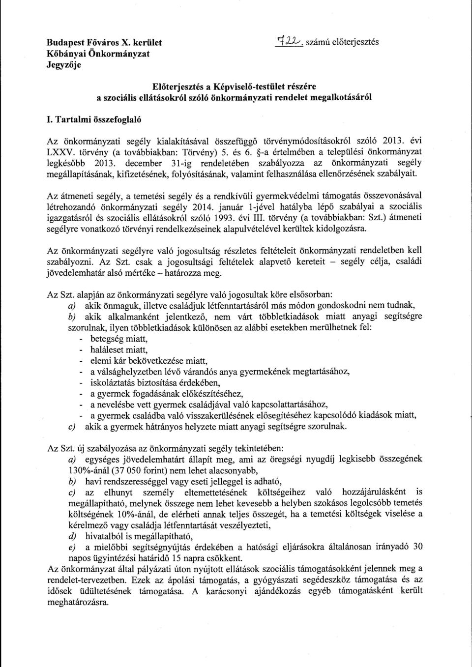 törvényrnódosításokról szóló 2013. évi LXXV. törvény (a továbbiakban: Törvény) 5. és 6. -a értelmében a települési önkormányzat legkésőbb 2013.