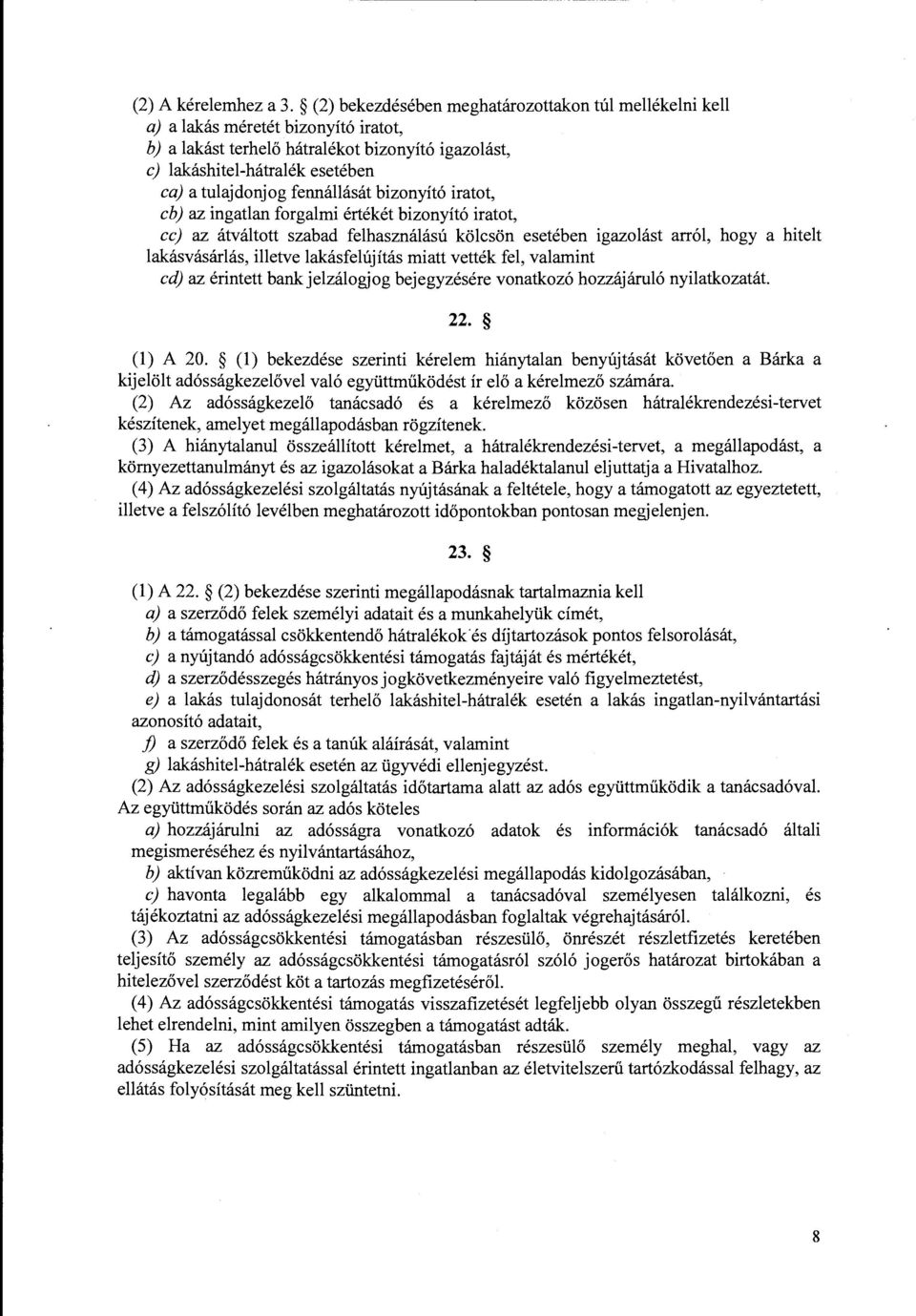 fennállását bizonyító iratot, cb) az ingatlan forgalmi értékét bizonyító iratot, cc) az átváltott szabad felhasználású kölcsön esetében igazolást arról, hogy a hitelt lakásvásárlás, illetve