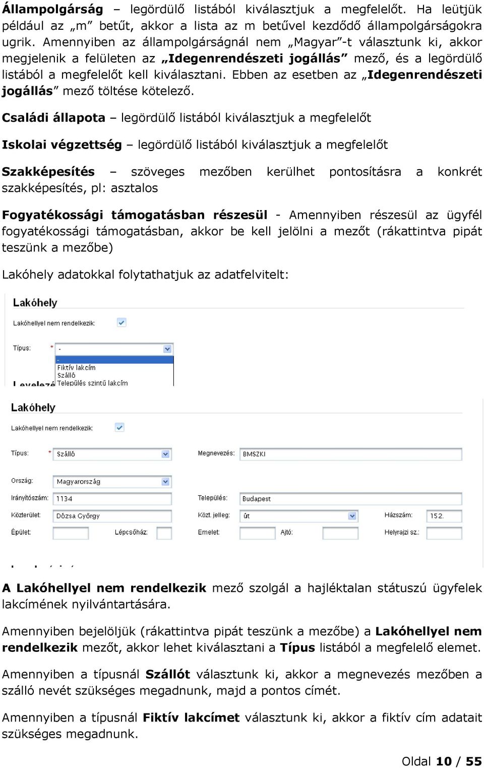 Ebben az esetben az Idegenrendészeti jogállás mező töltése kötelező.