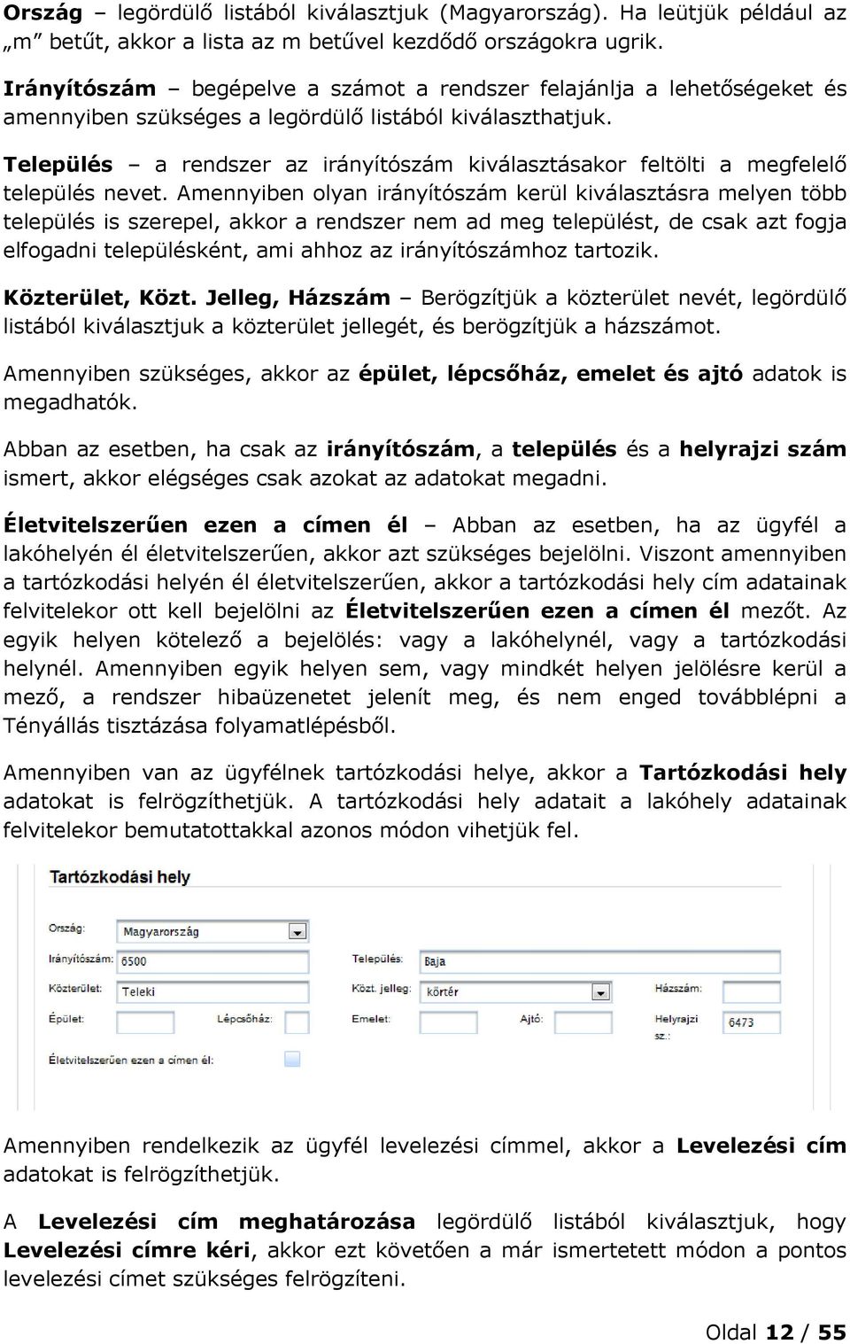 Település a rendszer az irányítószám kiválasztásakor feltölti a megfelelő település nevet.