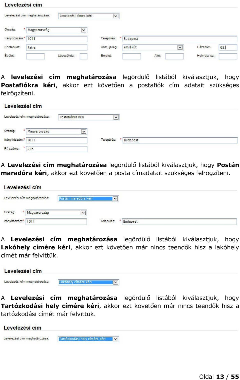 A Levelezési cím meghatározása legördülő listából kiválasztjuk, hogy Lakóhely címére kéri, akkor ezt követően már nincs teendők hisz a lakóhely címét már felvittük.