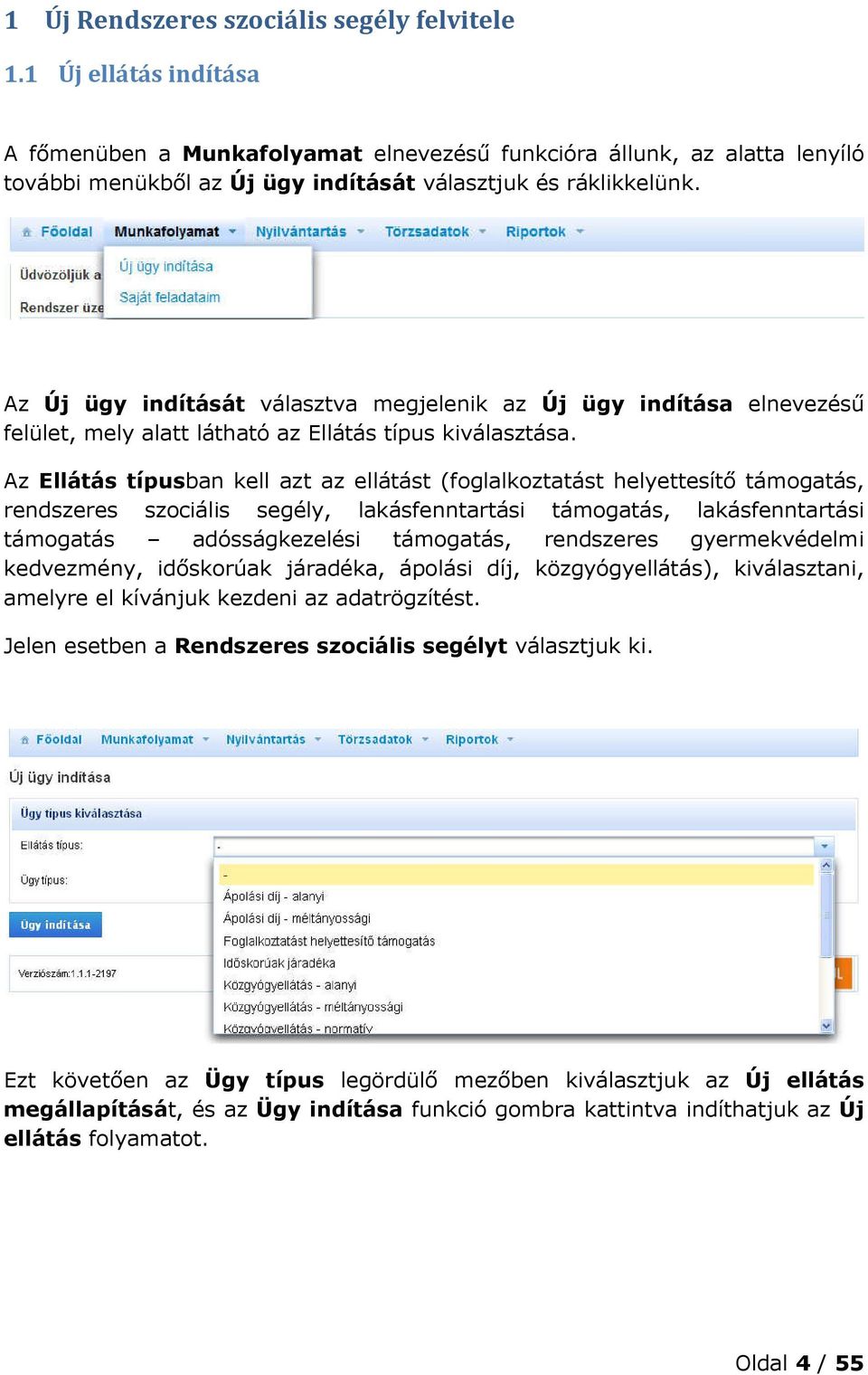 Az Új ügy indítását választva megjelenik az Új ügy indítása elnevezésű felület, mely alatt látható az Ellátás típus kiválasztása.