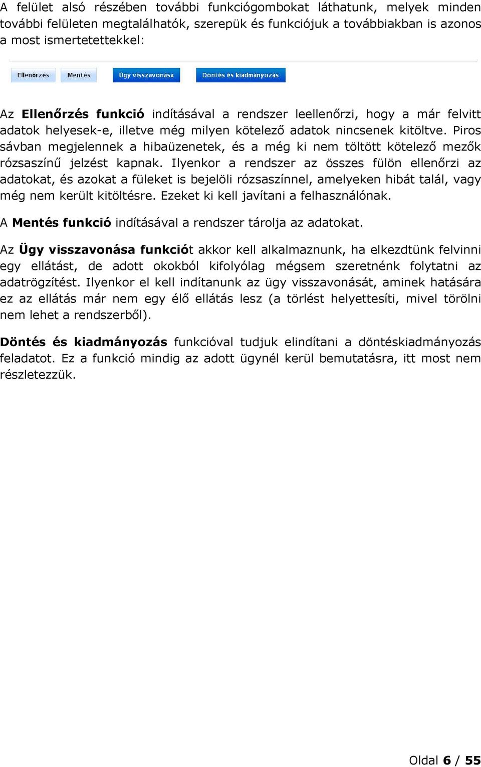 Piros sávban megjelennek a hibaüzenetek, és a még ki nem töltött kötelező mezők rózsaszínű jelzést kapnak.