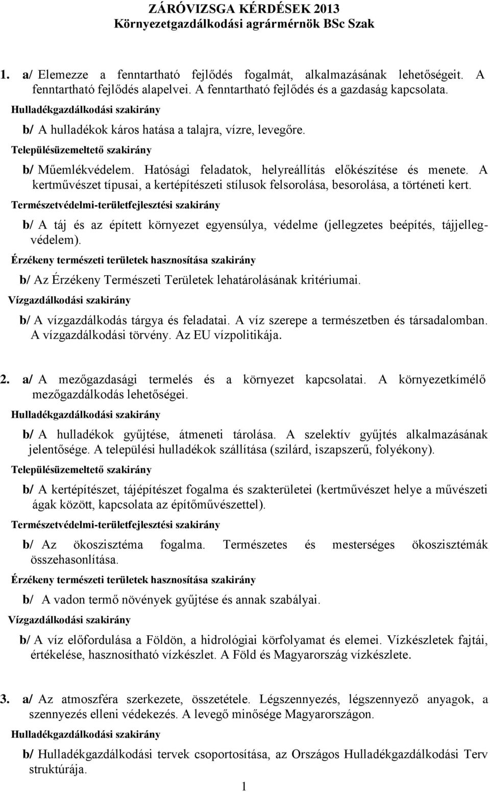 A kertművészet típusai, a kertépítészeti stílusok felsorolása, besorolása, a történeti kert. b/ A táj és az épített környezet egyensúlya, védelme (jellegzetes beépítés, tájjellegvédelem).