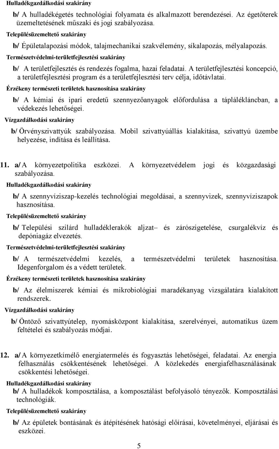 A területfejlesztési koncepció, a területfejlesztési program és a területfejlesztési terv célja, időtávlatai.