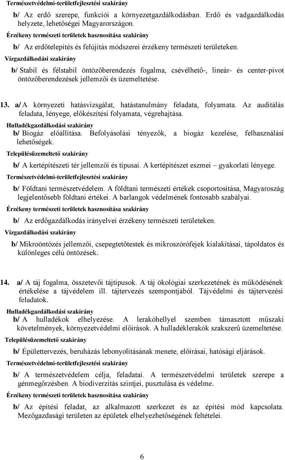 a/ A környezeti hatásvizsgálat, hatástanulmány feladata, folyamata. Az auditálás feladata, lényege, előkészítési folyamata, végrehajtása. b/ Biogáz előállítása.