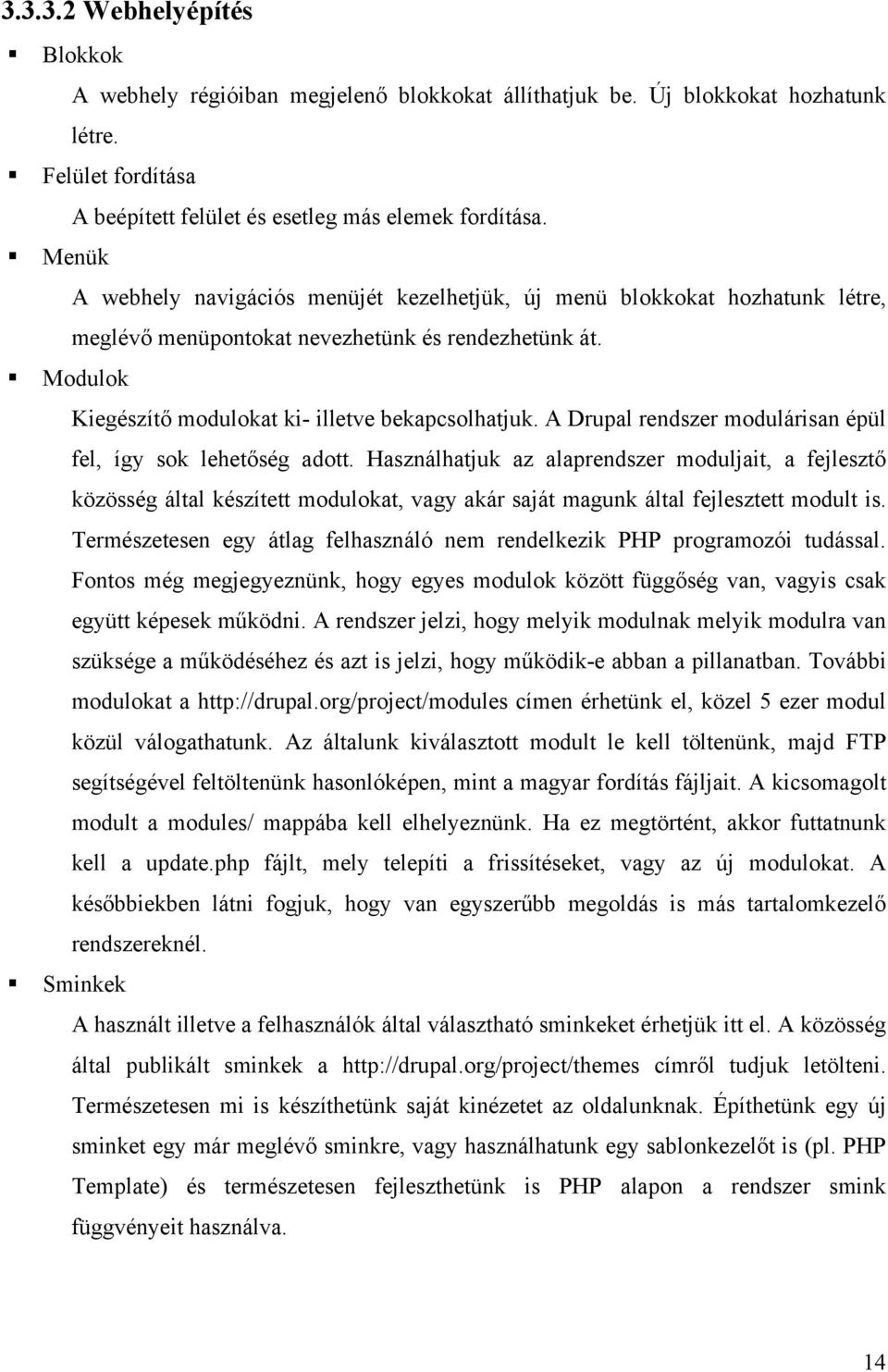 A Drupal rendszer modulárisan épül fel, így sok lehetőség adott.