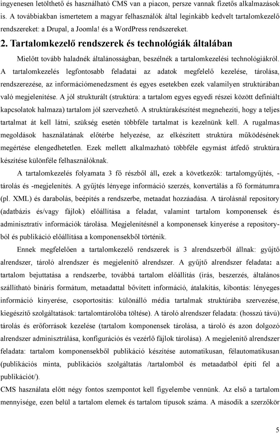 Tartalomkezelő rendszerek és technológiák általában Mielőtt tovább haladnék általánosságban, beszélnék a tartalomkezelési technológiákról.