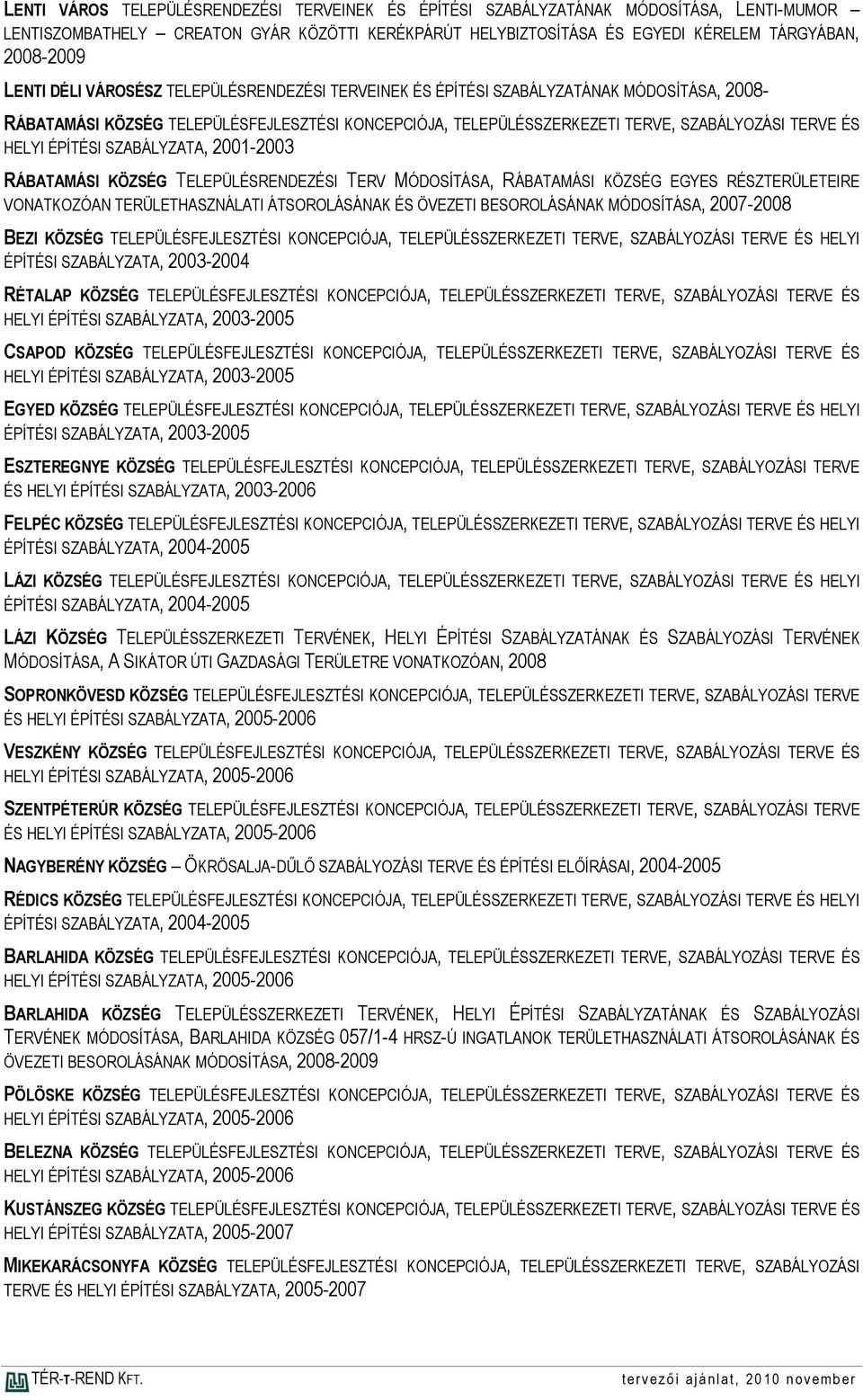 ÉPÍTÉSI SZABÁLYZATA, 2001-2003 RÁBATAMÁSI KÖZSÉG TELEPÜLÉSRENDEZÉSI TERV MÓDOSÍTÁSA, RÁBATAMÁSI KÖZSÉG EGYES RÉSZTERÜLETEIRE VONATKOZÓAN TERÜLETHASZNÁLATI ÁTSOROLÁSÁNAK ÉS ÖVEZETI BESOROLÁSÁNAK