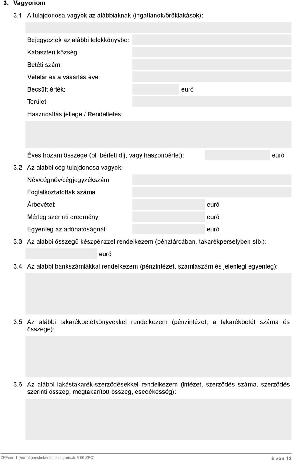 jellege / Rendeltetés: Éves hozam összege (pl. bérleti díj, vagy haszonbérlet): 3.