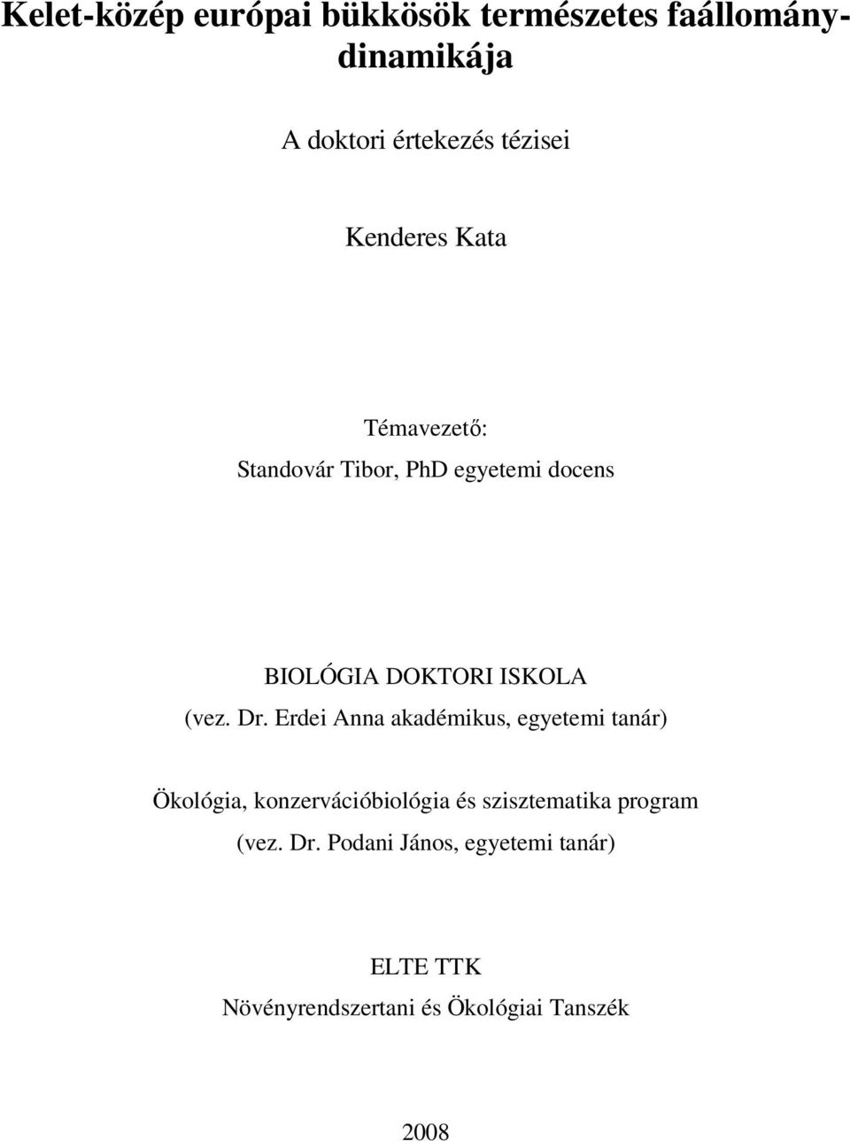 Dr. Erdei Anna akadémikus, egyetemi tanár) Ökológia, konzervációbiológia és szisztematika