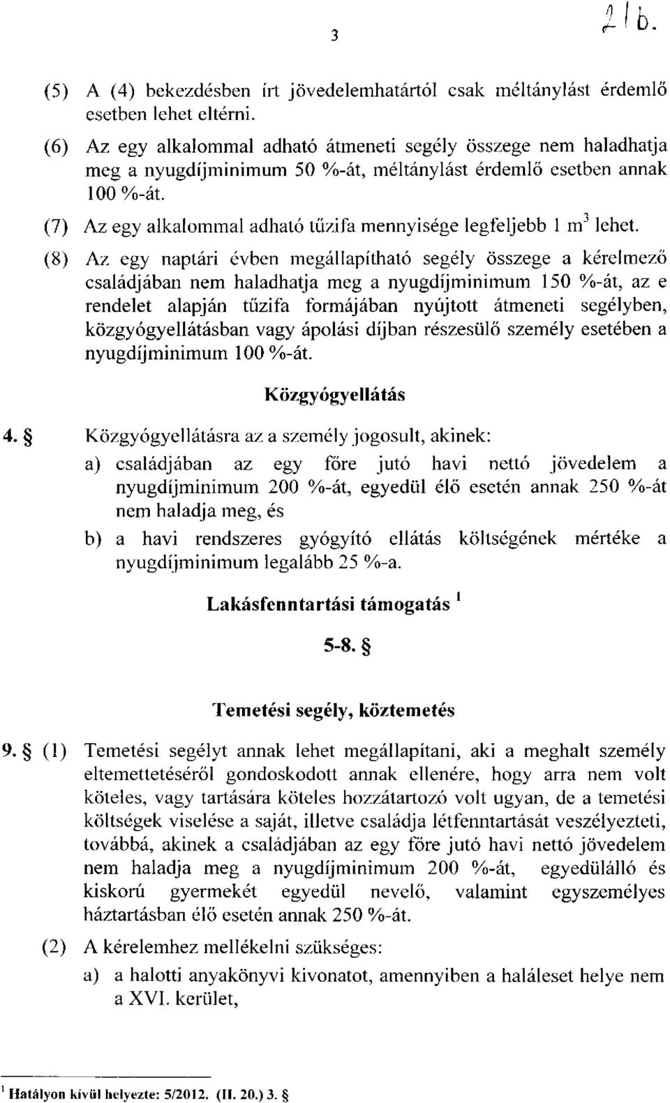 (7) Az egy alkalommal adható tűzifa mennyisége legfeljebb 1 m'^ lehet.