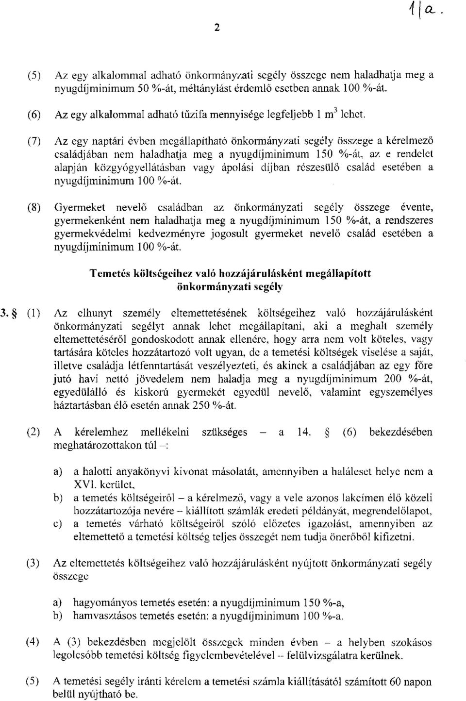 (7) Az egy naptári évben megállapítható önkormányzati segély összege a kérelmező családjában nem haladhatja meg a nyugdíjminimum 150 %)-át, az e rendelet alapján közgyógyellátásban vagy ápolási