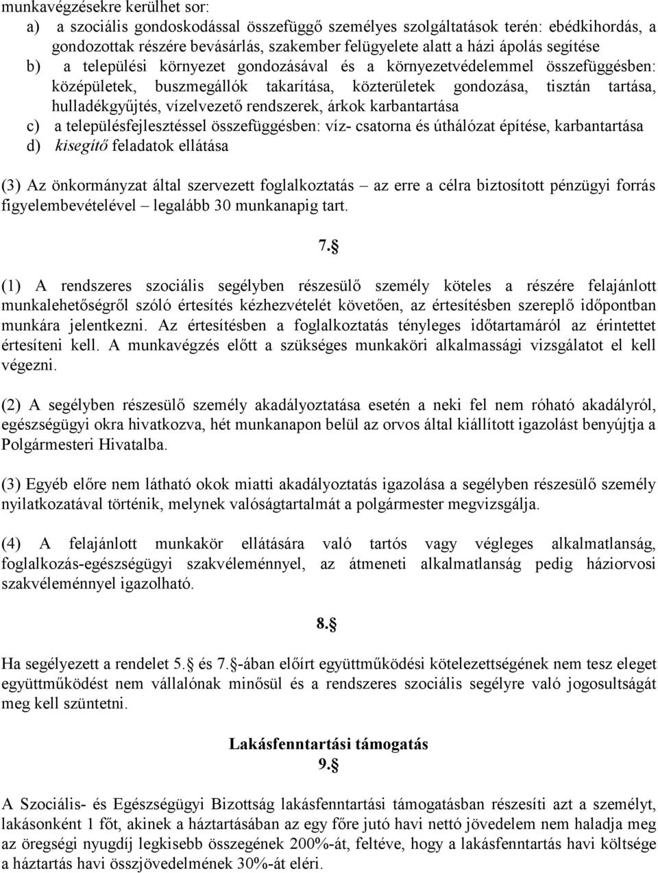 rendszerek, árkok karbantartása c) a településfejlesztéssel összefüggésben: víz- csatorna és úthálózat építése, karbantartása d) kisegítő feladatok ellátása (3) Az önkormányzat által szervezett