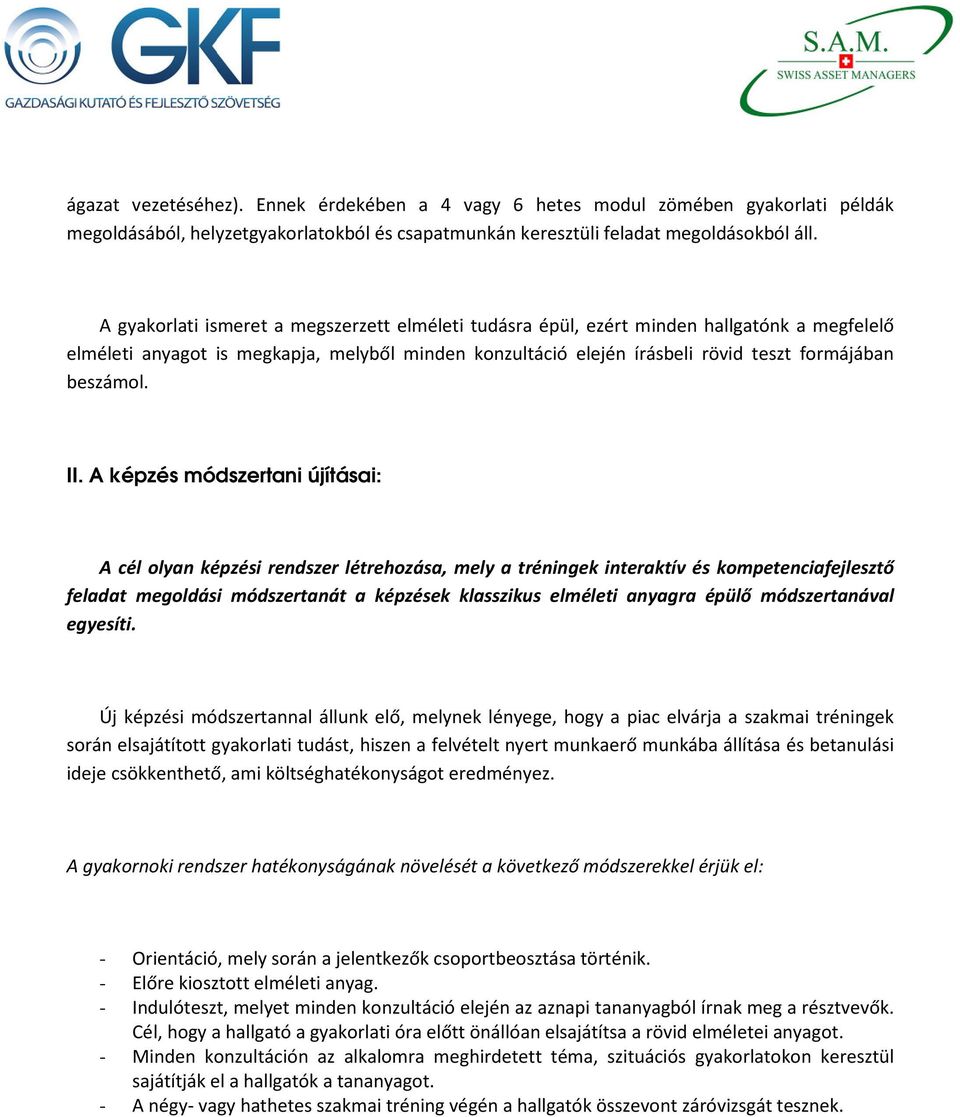 II. A képzés módszertani újításai: A cél olyan képzési rendszer létrehozása, mely a tréningek interaktív és kompetenciafejlesztő feladat megoldási módszertanát a képzések klasszikus elméleti anyagra