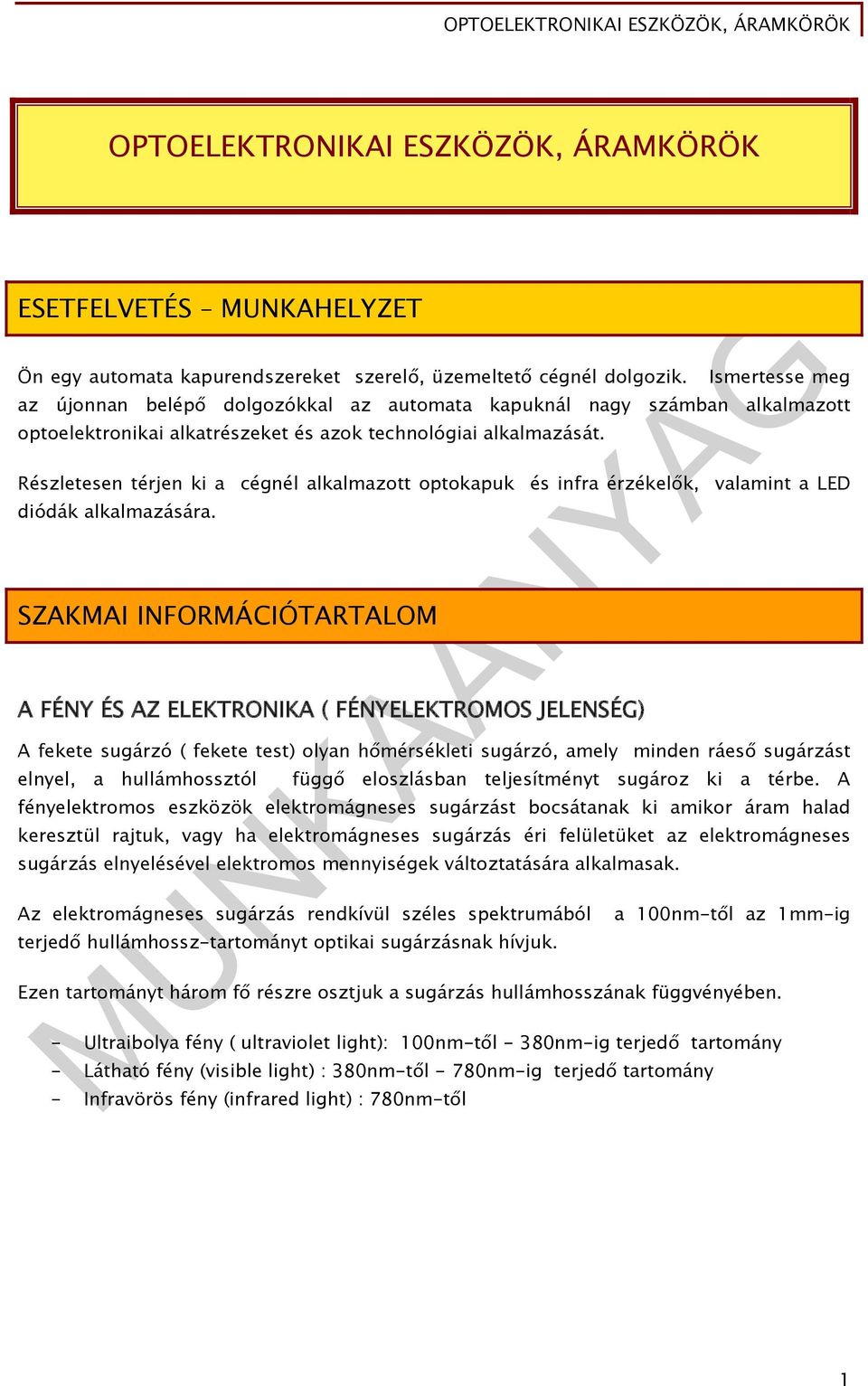 Részletesen térjen ki a cégnél alkalmazott optokapuk és infra érzékelők, valamint a LED diódák alkalmazására.