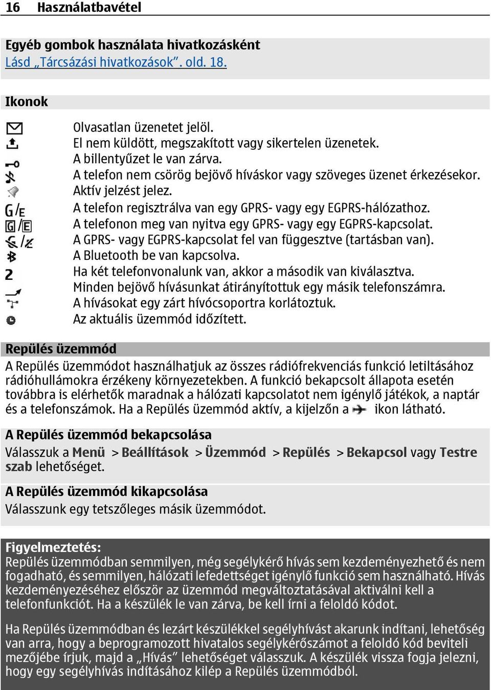 / A telefonon meg van nyitva egy GPRS- vagy egy EGPRS-kapcsolat. / A GPRS- vagy EGPRS-kapcsolat fel van függesztve (tartásban van). A Bluetooth be van kapcsolva.