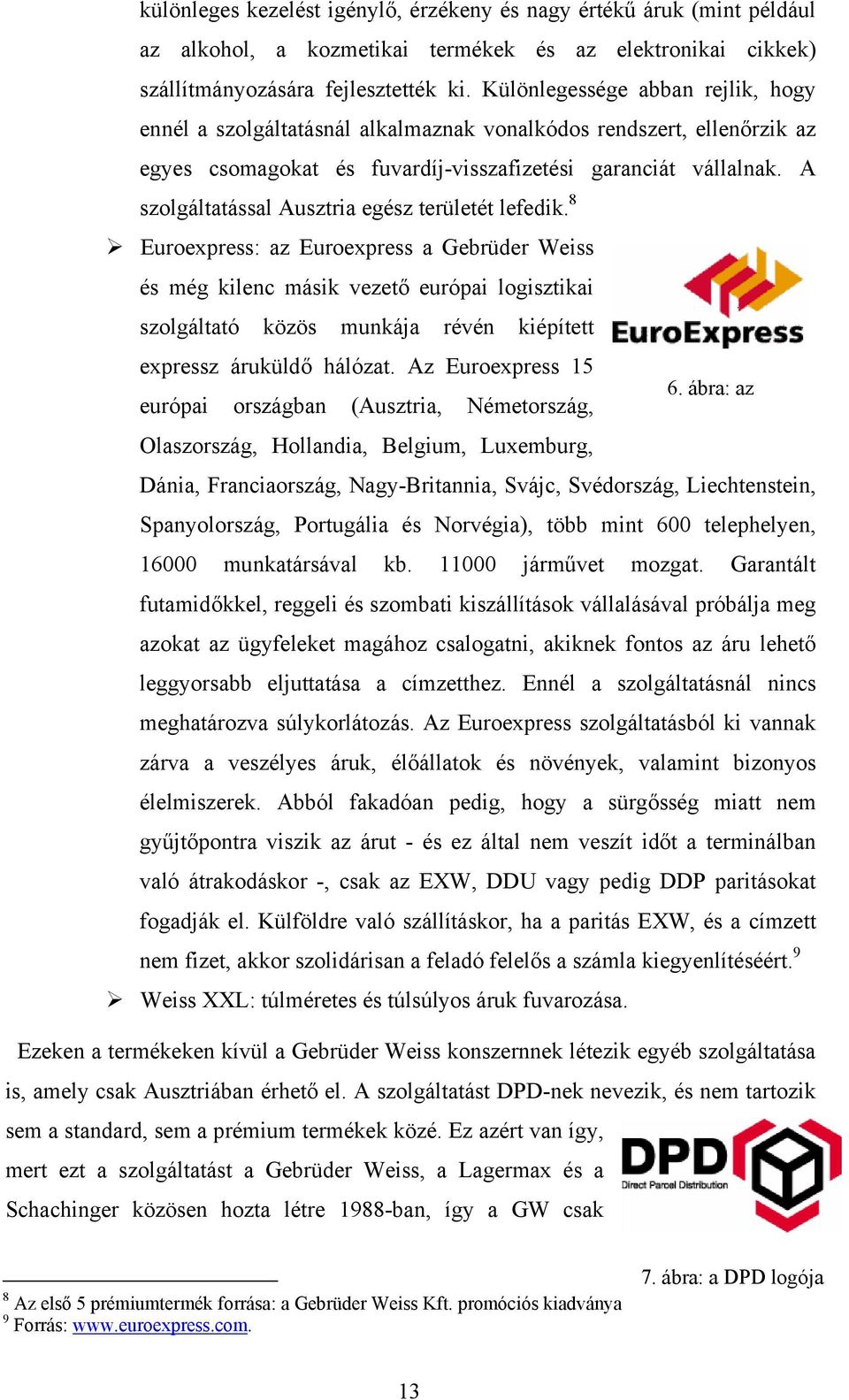 A szolgáltatással Ausztria egész területét lefedik.