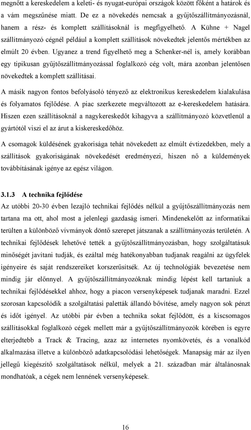 A Kühne + Nagel szállítmányozó cégnél például a komplett szállítások növekedtek jelentős mértékben az elmúlt 20 évben.