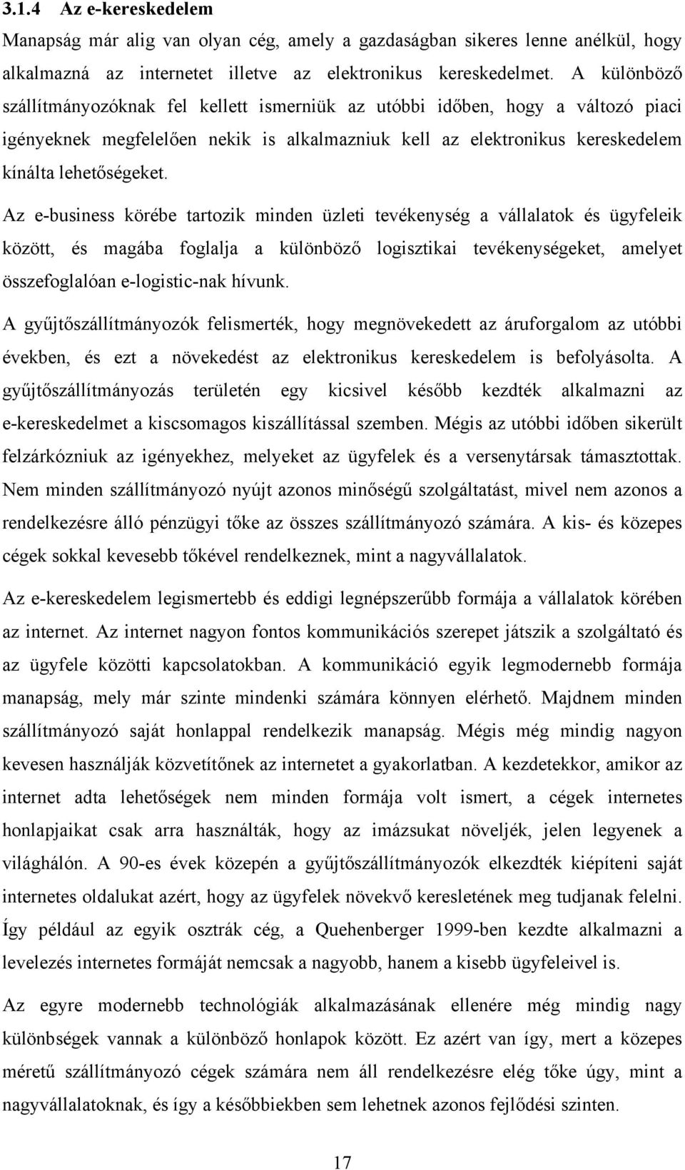Az e-business körébe tartozik minden üzleti tevékenység a vállalatok és ügyfeleik között, és magába foglalja a különböző logisztikai tevékenységeket, amelyet összefoglalóan e-logistic-nak hívunk.