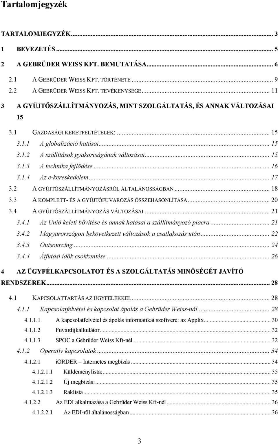 .. 16 3.1.4 Az e-kereskedelem... 17 3.2 A GYŰJTŐSZÁLLÍTMÁNYOZÁSRÓL ÁLTALÁNOSSÁGBAN... 18 3.3 A KOMPLETT- ÉS A GYŰJTŐFUVAROZÁS ÖSSZEHASONLÍTÁSA... 20 3.4 A GYŰJTŐSZÁLLÍTMÁNYOZÁS VÁLTOZÁSAI... 21 3.4.1 Az Unió keleti bővítése és annak hatásai a szállítmányozó piacra.