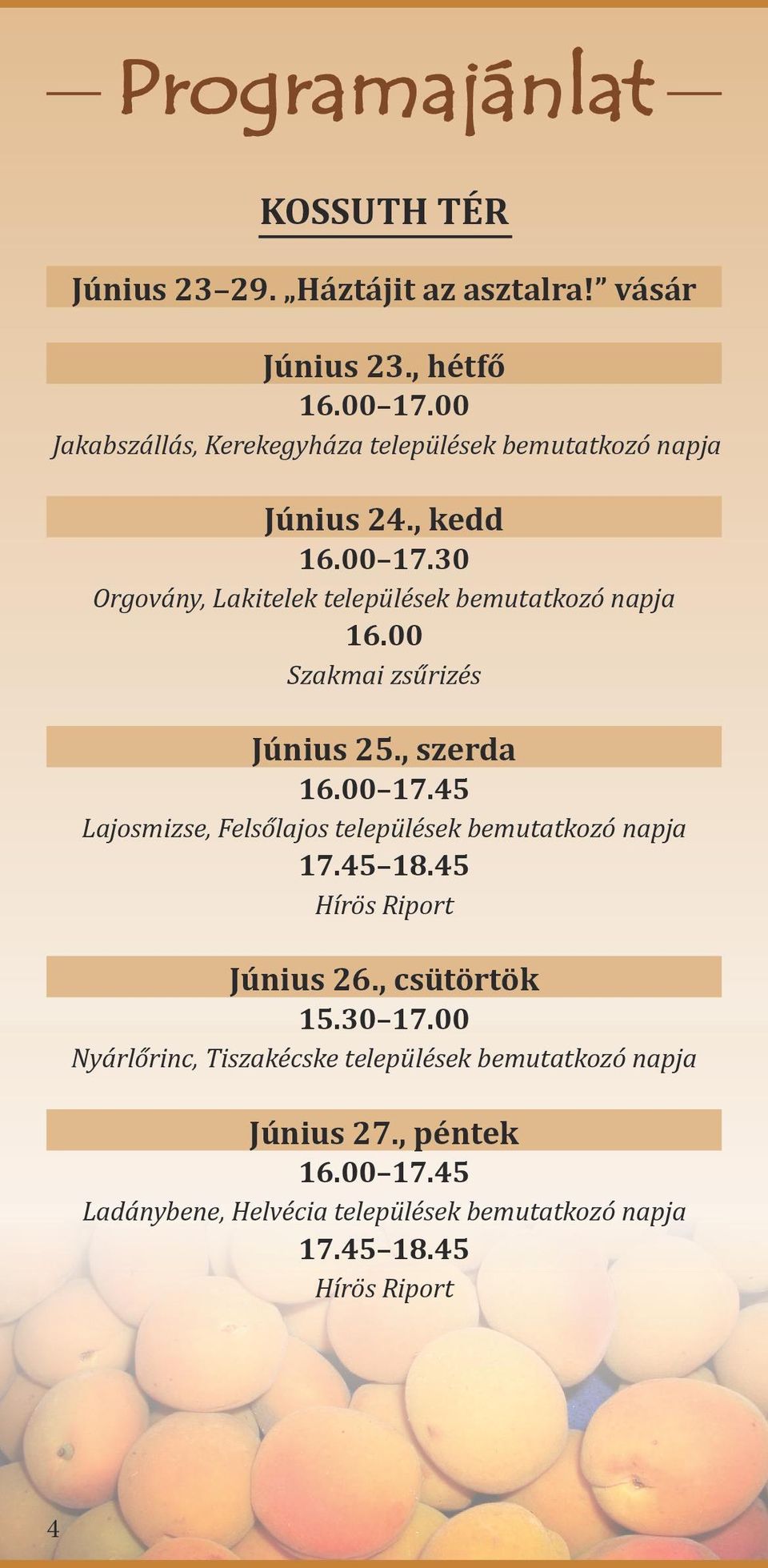 30 Orgovány, Lakitelek települések bemutatkozó napja 16.00 Szakmai zsűrizés Június 25., szerda 16.00 17.