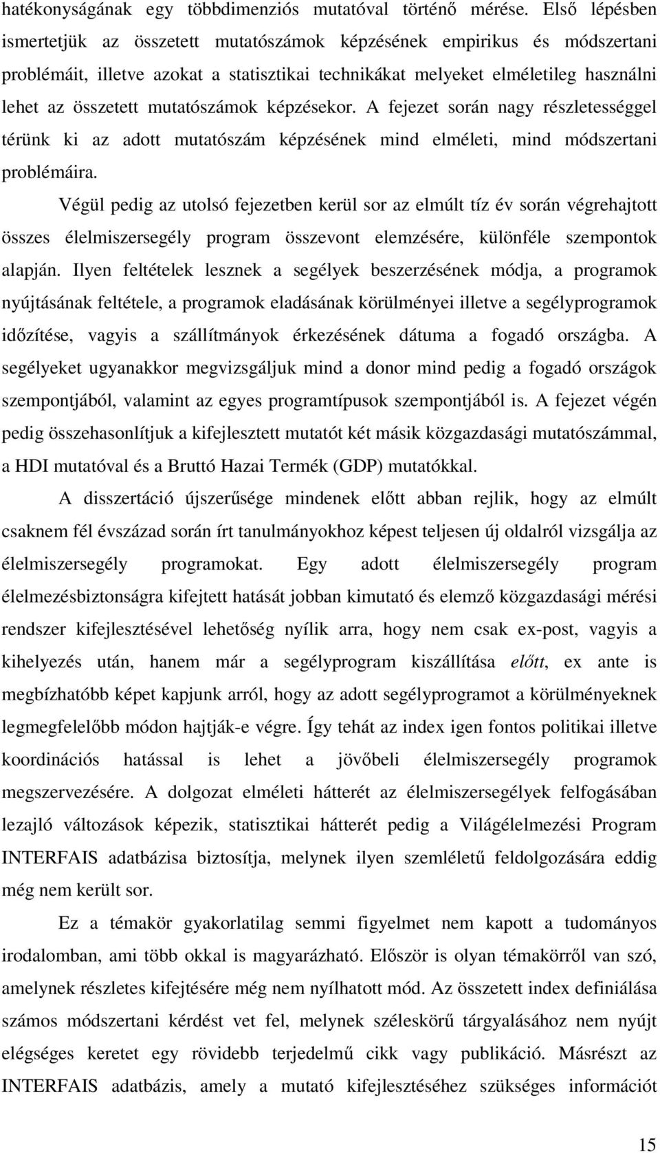 mutatószámok képzésekor. A fejezet során nagy részletességgel térünk ki az adott mutatószám képzésének mind elméleti, mind módszertani problémáira.