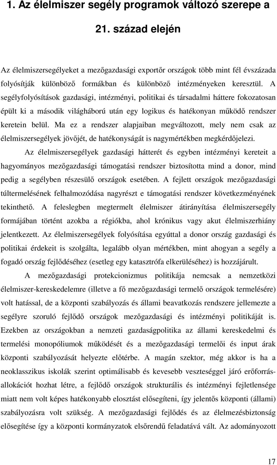 A segélyfolyósítások gazdasági, intézményi, politikai és társadalmi háttere fokozatosan épült ki a második világháború után egy logikus és hatékonyan mköd rendszer keretein belül.