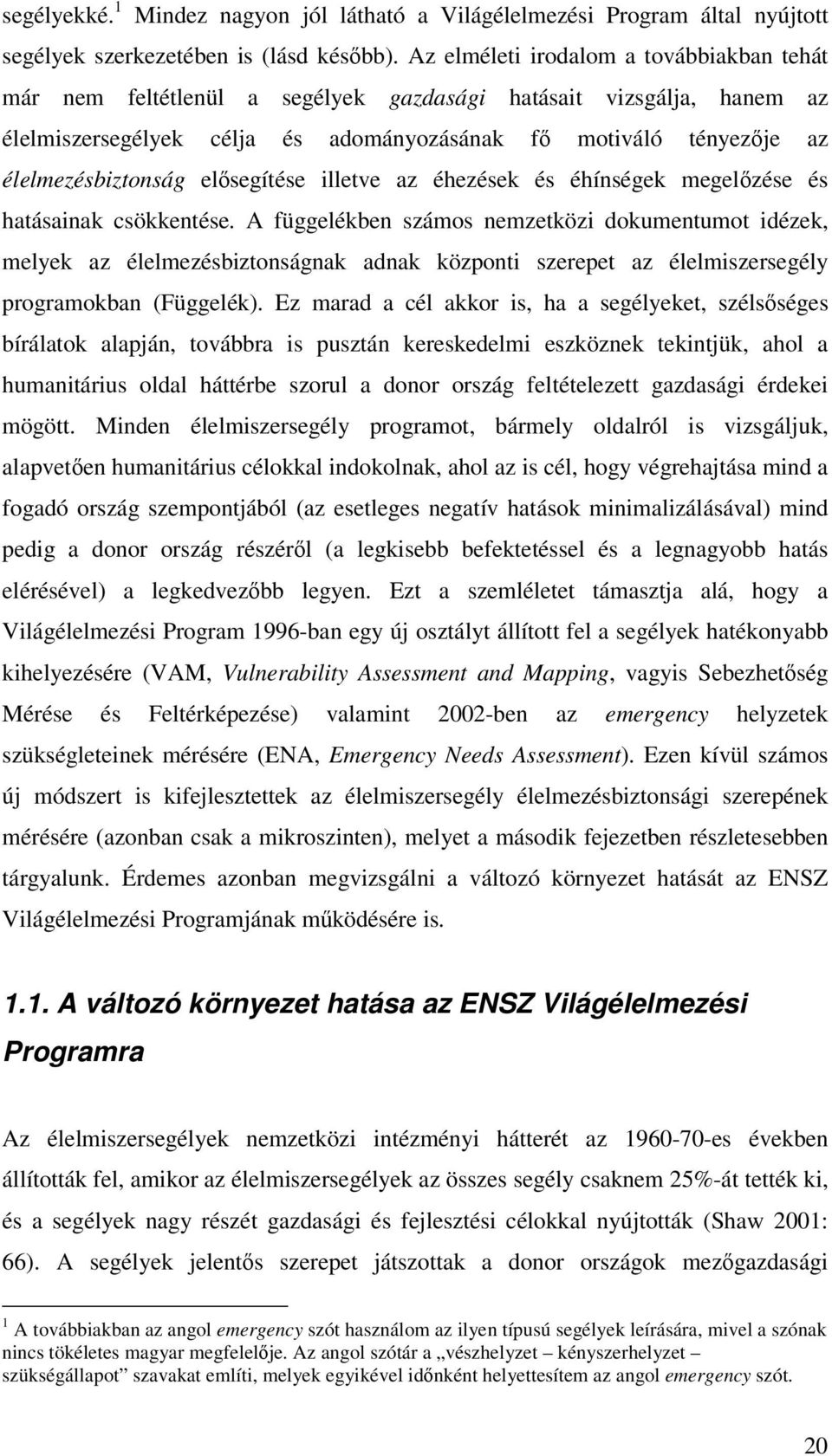 elsegítése illetve az éhezések és éhínségek megelzése és hatásainak csökkentése.