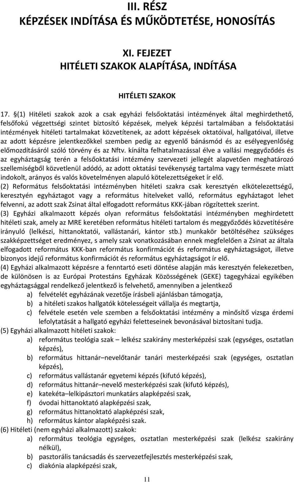 hitéleti tartalmakat közvetítenek, az adott képzések oktatóival, hallgatóival, illetve az adott képzésre jelentkezőkkel szemben pedig az egyenlő bánásmód és az esélyegyenlőség előmozdításáról szóló