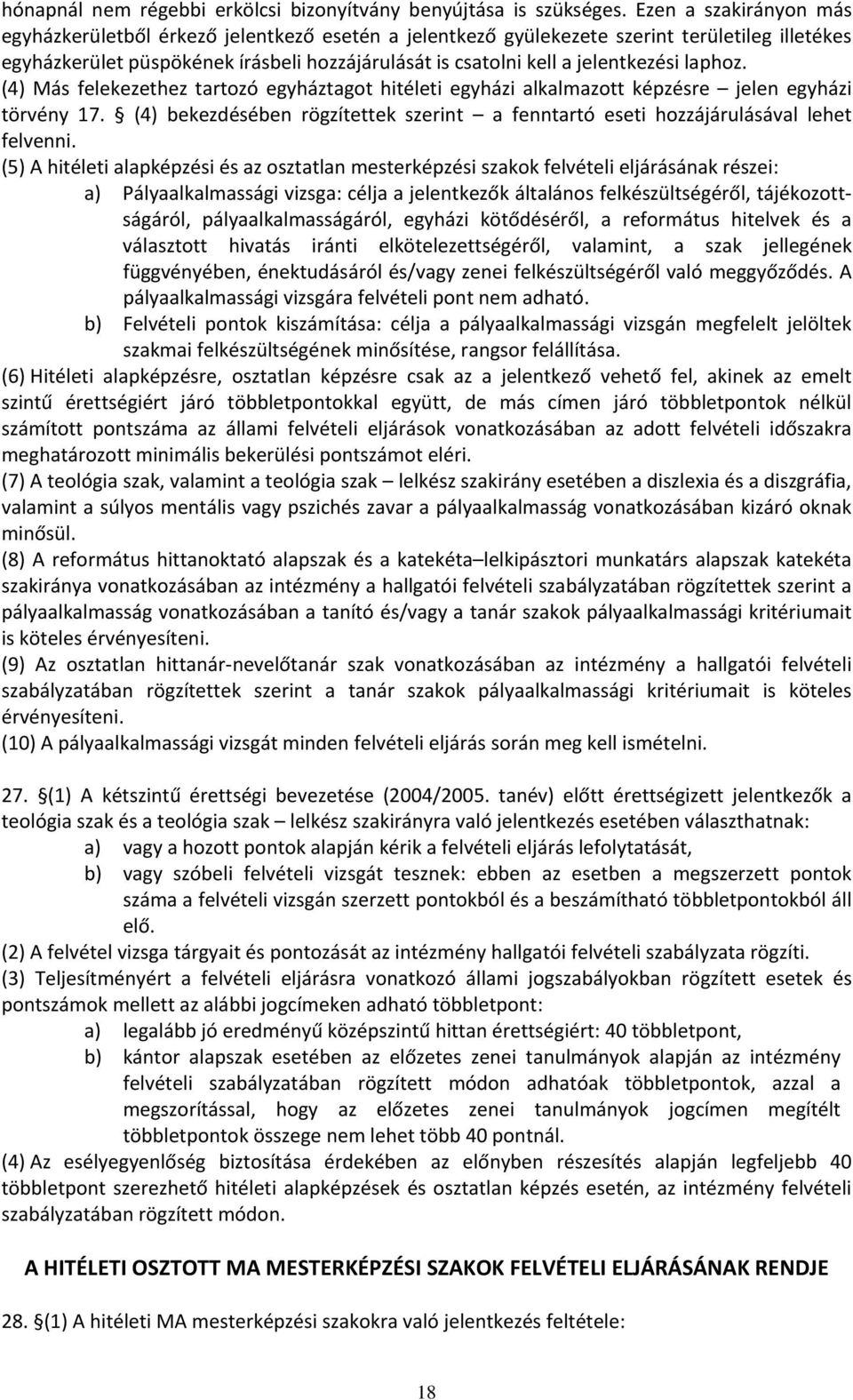 jelentkezési laphoz. (4) Más felekezethez tartozó egyháztagot hitéleti egyházi alkalmazott képzésre jelen egyházi törvény 17.