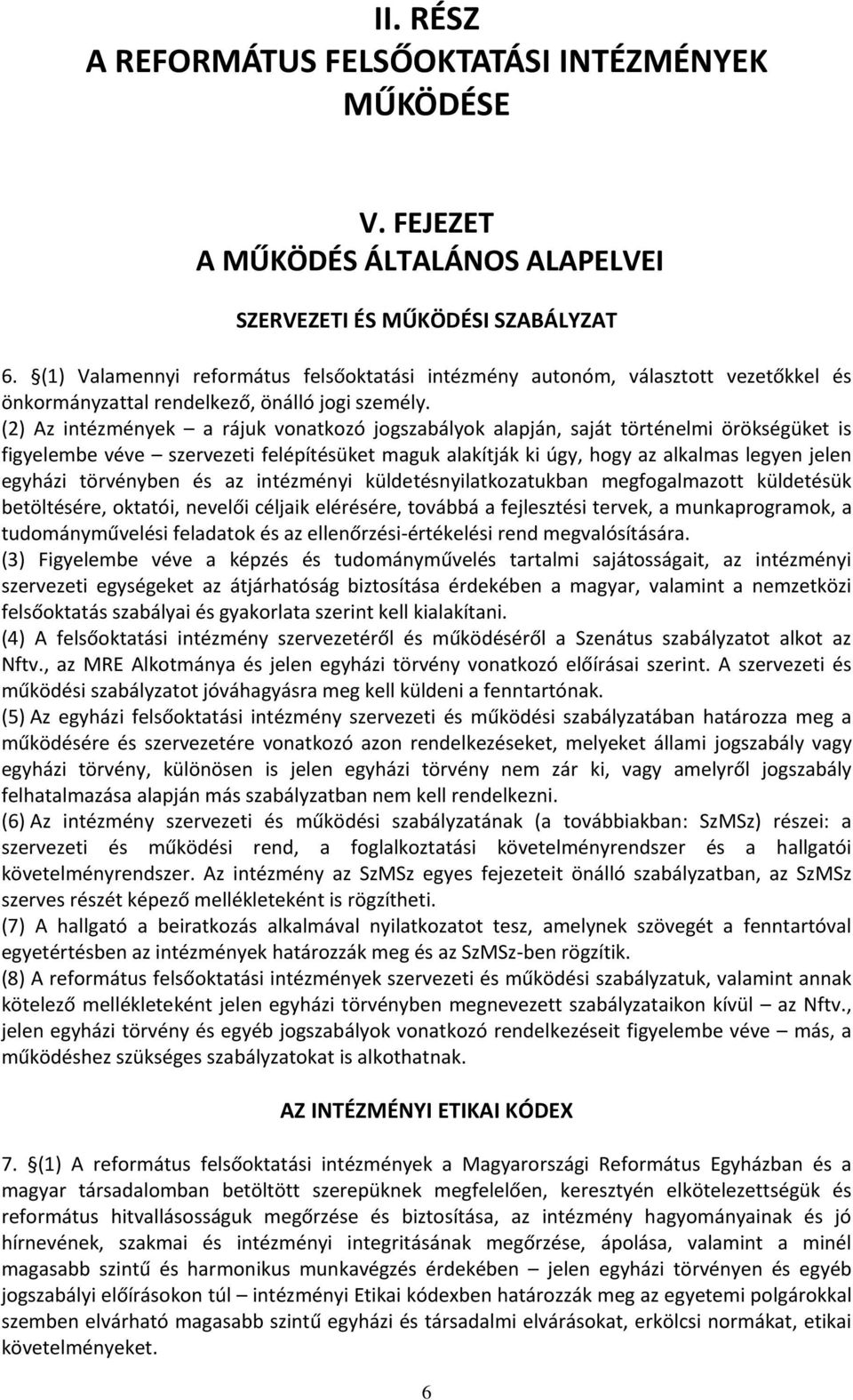 (2) Az intézmények a rájuk vonatkozó jogszabályok alapján, saját történelmi örökségüket is figyelembe véve szervezeti felépítésüket maguk alakítják ki úgy, hogy az alkalmas legyen jelen egyházi