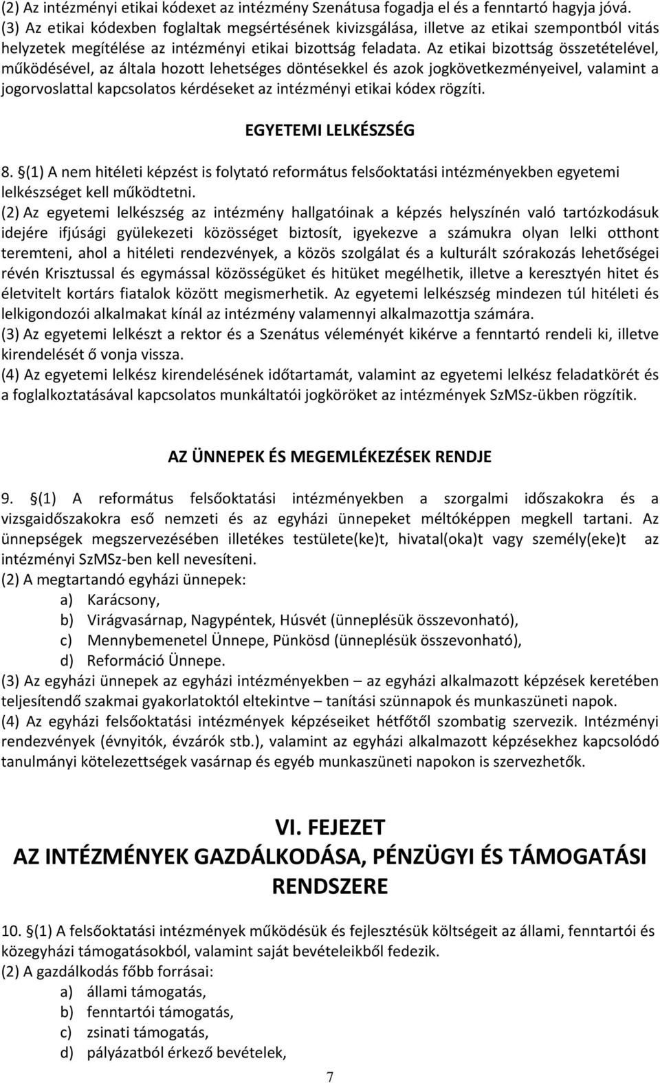 Az etikai bizottság összetételével, működésével, az általa hozott lehetséges döntésekkel és azok jogkövetkezményeivel, valamint a jogorvoslattal kapcsolatos kérdéseket az intézményi etikai kódex