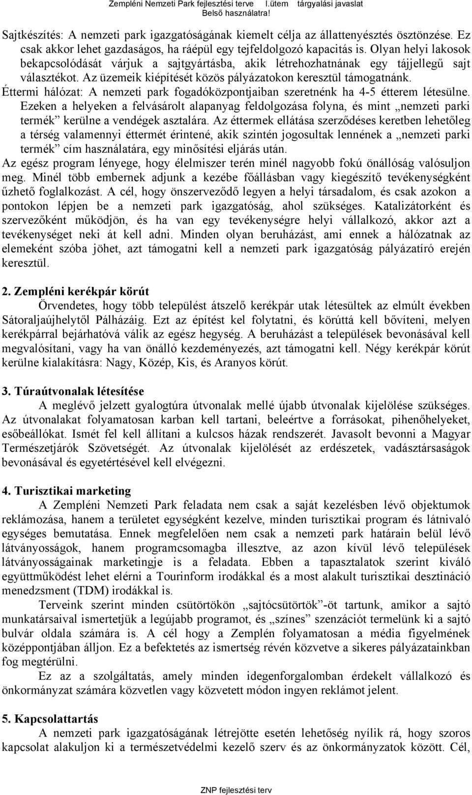 Éttermi hálózat: A nemzeti park fogadóközpontjaiban szeretnénk ha 4-5 étterem létesülne.