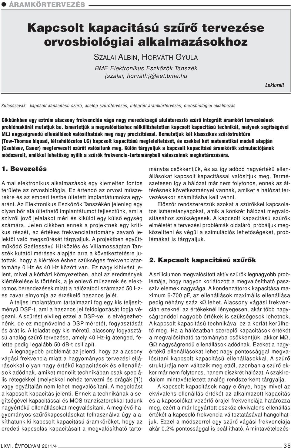 aluláteresztô szûrô integrált áramköri tervezésének problémakörét mutatjuk be.