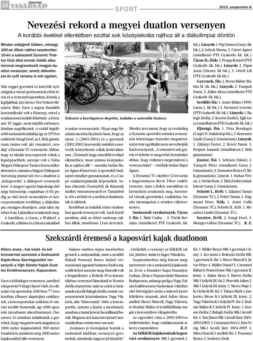 szeptember 15-én a szekszárdi Dynamic Triatlon Club által immár ötödik alkalommal megrendezett megyei duatlon versenyen, amely diákolimpia és nyílt verseny is volt egyben.