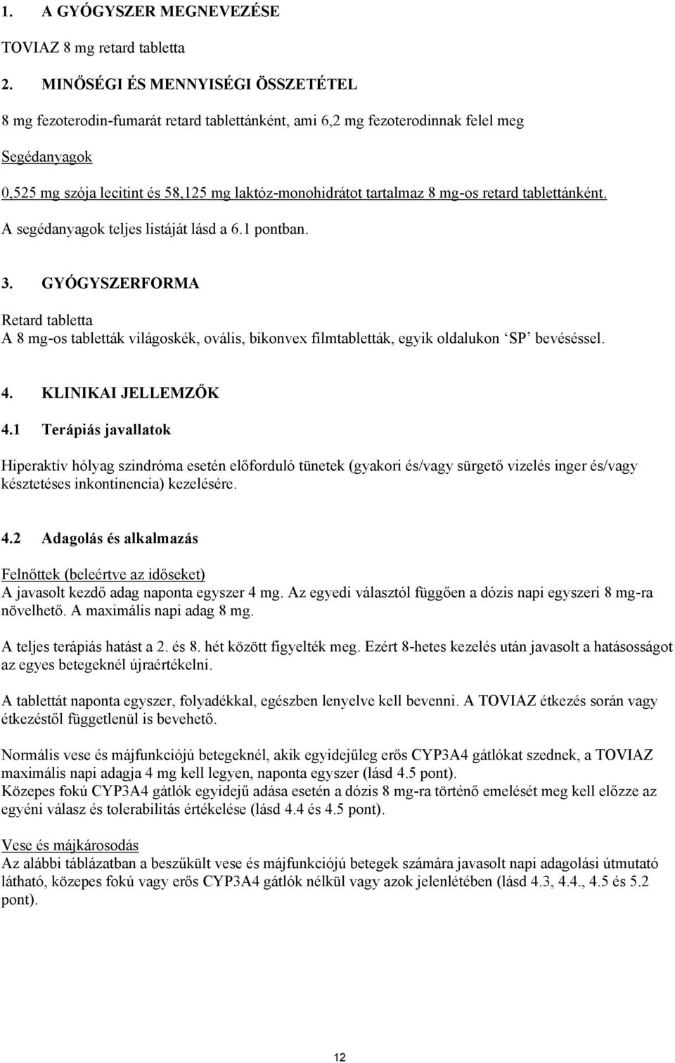 mg-os retard tablettánként. A segédanyagok teljes listáját lásd a 6.1 pontban. 3.