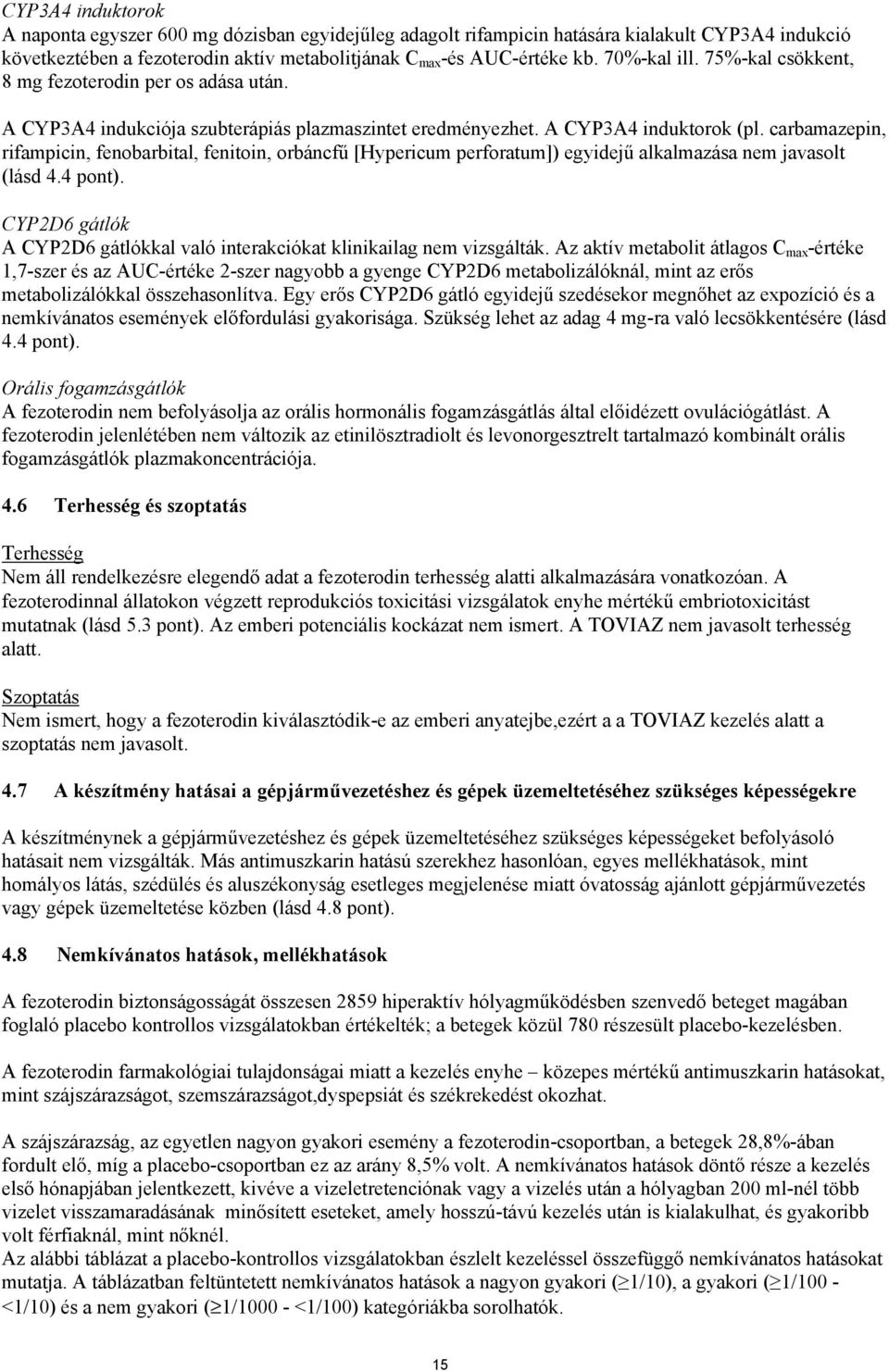 carbamazepin, rifampicin, fenobarbital, fenitoin, orbáncfű [Hypericum perforatum]) egyidejű alkalmazása nem javasolt (lásd 4.4 pont).